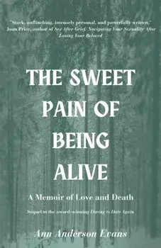 The Sweet Pain of Being Alive. A Memoir of Love and Death, Paperback/Ann Anderson Evans