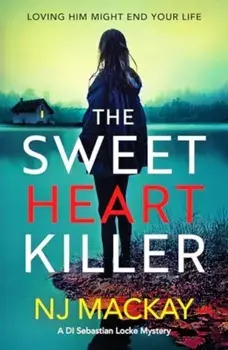 The Sweetheart Killer. A twisty, addictive crime thriller with a mind-blowing twist, Paperback/NJ Mackay