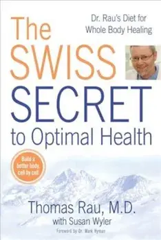 The Swiss Secret to Optimal Health: Dr. Rau's Diet for Whole Body Healing, Paperback/Thomas Rau