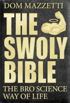 The Swoly Bible: The Bro Science Way of Life, Paperback/Dom Mazzetti