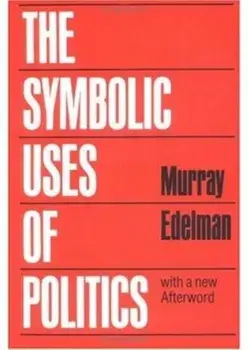 The Symbolic Uses of Politics, Paperback/Murray Edelman