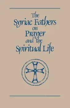 The Syriac Fathers on Prayer and the Spiritual Life, Paperback/Sebastian Brock