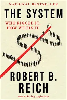 The System: Who Rigged It, How We Fix It, Paperback/Robert B. Reich