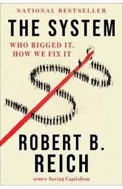 The System: Who Rigged It, How We Fix It - Robert B. Reich