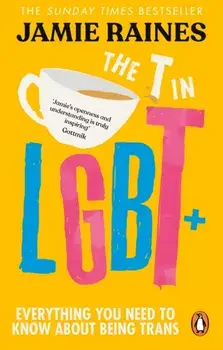 The T in LGBT. Everything you need to know about being trans, Paperback/Jamie Raines