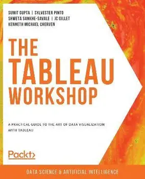 The Tableau Workshop: A practical guide to the art of data visualization with Tableau, Paperback/Sumit Gupta