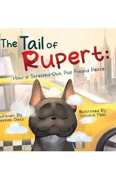 The Tail of Rupert: How a Stressed-Out Pup Found Peace - Hannah Dato