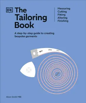 The Tailoring Book. Measuring. Cutting. Fitting. Altering. Finishing, Hardback/Alison, MBE Smith