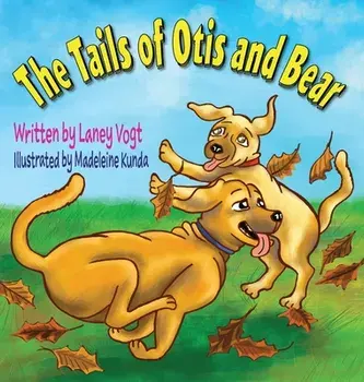 The Tails of Otis and Bear, Hardcover/Laney Vogt