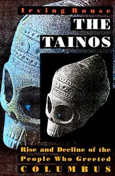 The Tainos: Rise and Decline of the People Who Greeted Columbus, Paperback/Irving Rouse