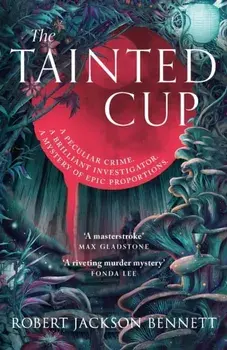 The Tainted Cup. an exceptional fantasy mystery with a classic detective duo, Paperback/Robert Jackson Bennett