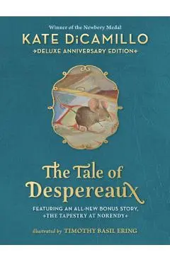 The Tale of Despereaux Deluxe Anniversary Edition: Being the Story of a Mouse, a Princess, Some Soup, and a Spool of Thread - Kate Dicamillo
