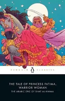 The Tale of Princess Fatima, Warrior Woman: The Arabic Epic of Dhat Al-Himma, Paperback/Melanie Magidow