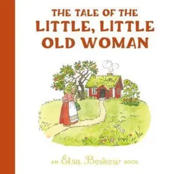 The Tale of the Little, Little Old Woman. 3 Revised edition, Hardback/Elsa Beskow