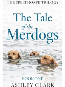 The Tale of the Merdogs, Paperback/Ashley Clark