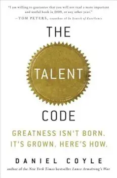 The Talent Code: Greatness Isn't Born. It's Grown. Here's How., Hardcover/Daniel Coyle