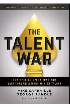 The Talent War: How Special Operations and Great Organizations Win on Talent - Mike Sarraille