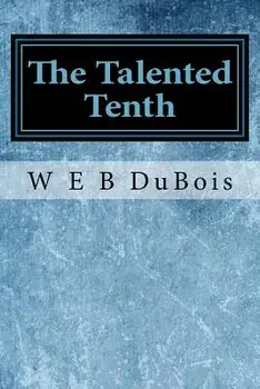 The Talented Tenth, Paperback/W. E. B. DuBois
