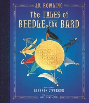 The Tales of Beedle the Bard: The Illustrated Edition, Hardcover/J. K. Rowling