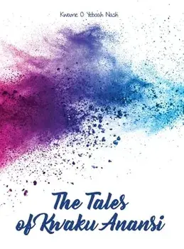 The Tales of Kwaku Anansi, Hardcover/Kwame O. Yeboah Nash