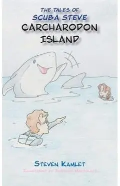 The Tales of Scuba Steve Carcharodon Island - Steven Kamlet