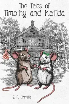 The Tales of Timothy and Matilda, Paperback/J. P. Christie