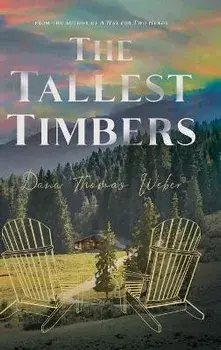 The Tallest Timbers, Hardback/Dana Thomas Weber