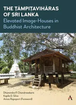 The Tampitaviharas of Sri Lanka. Elevated Image-Houses in Buddhist Architecture, Hardback/Dhammika P. Chandrasekara