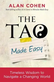 The Tao Made Easy: Timeless Wisdom to Navigate a Changing World, Paperback/Alan Cohen