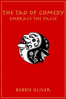 The Tao of Comedy: Embrace the Pause, Paperback/Bobbie Oliver