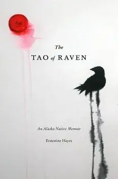 The Tao of Raven: An Alaska Native Memoir, Paperback/Ernestine Hayes