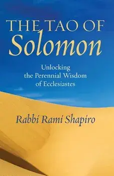 The Tao of Solomon: Unlocking the Perennial Wisdom of Ecclesiastes, Paperback/Rami Shapiro