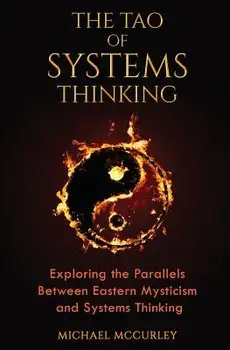 The Tao of Systems Thinking: Exploring the Parallels Between Eastern Mysticism and Systems Thinking, Paperback/Michael McCurley