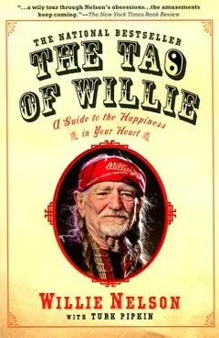 The Tao of Willie: A Guide to the Happiness in Your Heart - Willie Nelson
