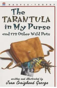 The Tarantula in My Purse: And 172 Other Wild Pets - Jean Craighead George