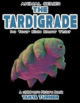 THE TARDIGRADE Do Your Kids Know This?: A Children's Picture Book, Paperback/Tanya Turner