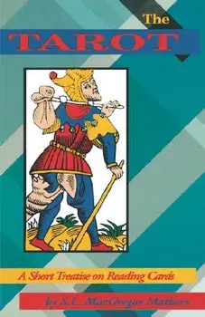 The Tarot: A Short Treatise on Reading Cards/S. L. MacGregor Mathers