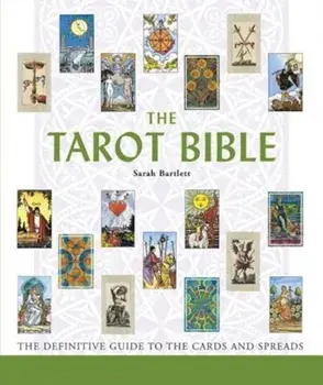 The Tarot Bible: The Definitive Guide to the Cards and Spreads, Paperback/Sarah Bartlett
