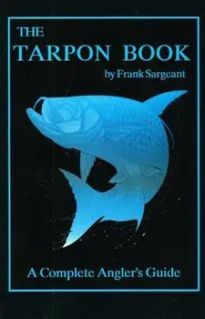 The Tarpon Book: A Complete Angler's Guide, Paperback/Frank Sargeant