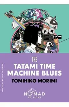 The Tatami Time Machine Blues (Nomad Edition) - Tomihiko Morimi
