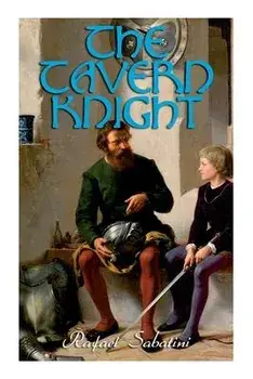 The Tavern Knight: Historical Adventure Novel, Paperback/Rafael Sabatini