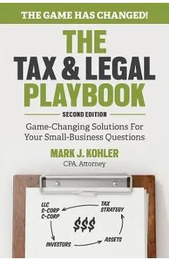 The Tax and Legal Playbook: Game-Changing Solutions to Your Small Business Questions - Mark Kohler