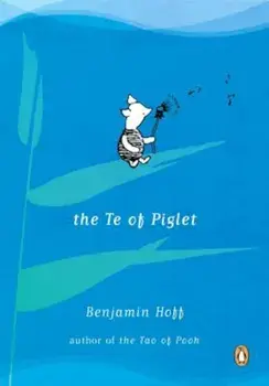 The Te of Piglet, Paperback/Benjamin Hoff