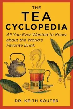 The Tea Cyclopedia. All You Ever Wanted to Know about the World's Favorite Drink, Paperback/Dr. Keith Souter