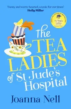 The Tea Ladies of St Jude's Hospital. The uplifting and poignant story you need in 2022, Paperback/Joanna Nell