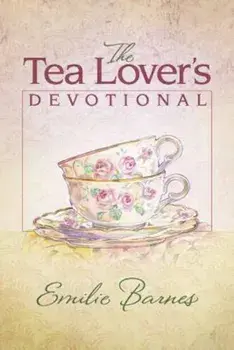 The Tea Lover's Devotional, Hardcover/Emilie Barnes
