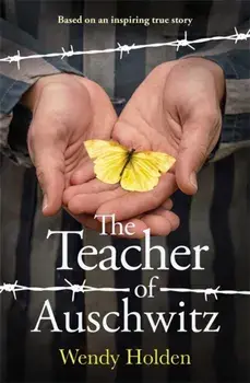 The Teacher of Auschwitz. Based on the inspiring true story of Fredy Hirsch, Hardback/Wendy Holden