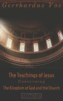 The Teaching of Jesus Concerning The Kingdom of God and the Church (Second Edition), Paperback/Re Source Digital Publishing