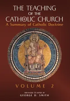The Teaching of the Catholic Church: Volume 2: A Summary of Catholic Doctrine, Hardcover/Canon George D. Smith