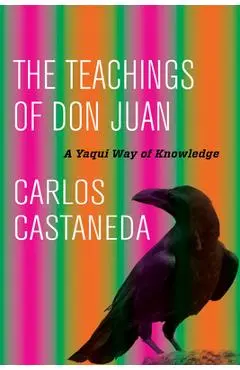 The Teachings of Don Juan: A Yaqui Way of Knowledge - Carlos Castaneda